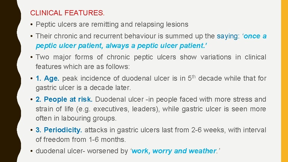 CLINICAL FEATURES. • Peptic ulcers are remitting and relapsing lesions • Their chronic and