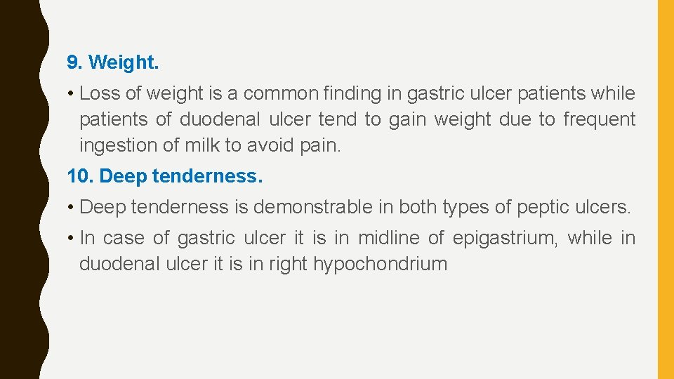 9. Weight. • Loss of weight is a common finding in gastric ulcer patients