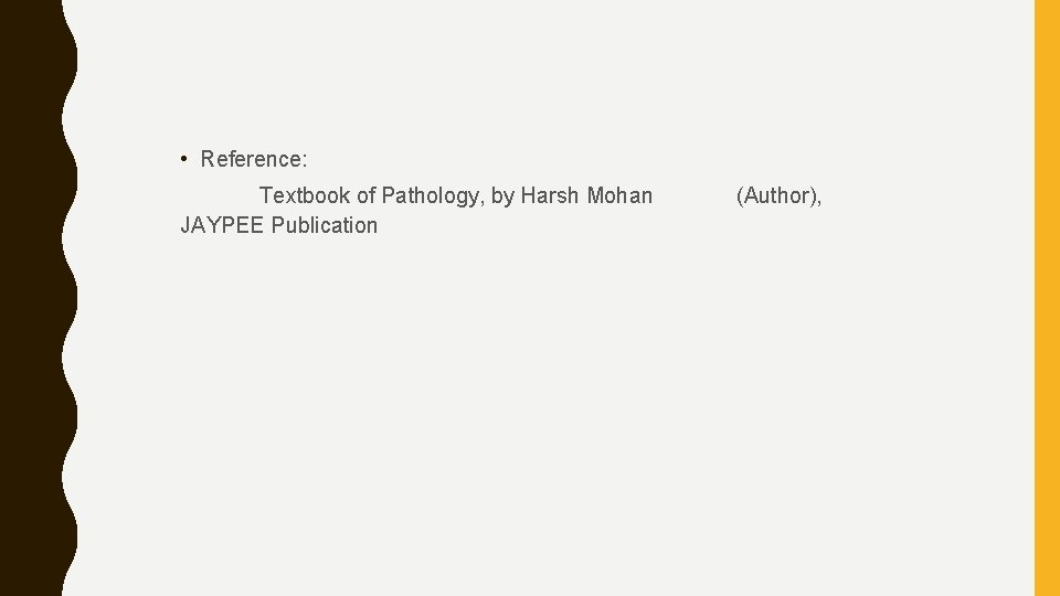  • Reference: Textbook of Pathology, by Harsh Mohan JAYPEE Publication (Author), 