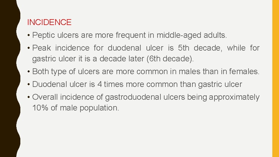 INCIDENCE • Peptic ulcers are more frequent in middle-aged adults. • Peak incidence for