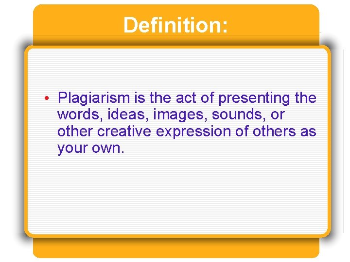 Definition: • Plagiarism is the act of presenting the words, ideas, images, sounds, or Definition: • Plagiarism is the act of presenting the words, ideas, images, sounds, or