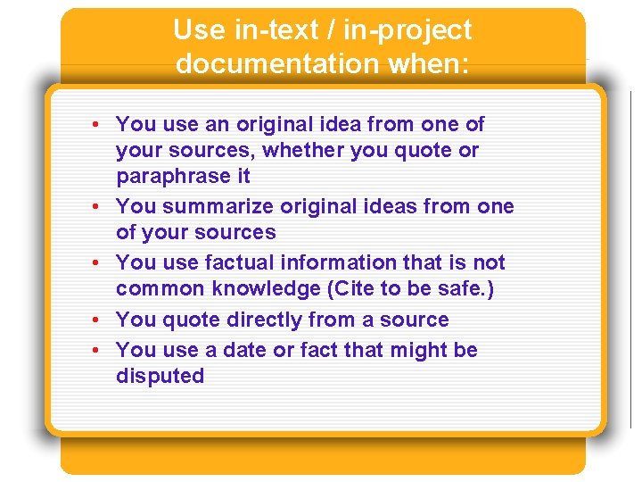 Use in-text / in-project documentation when: • You use an original idea from one Use in-text / in-project documentation when: • You use an original idea from one