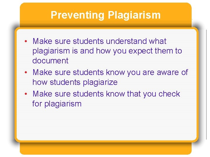 Preventing Plagiarism • Make sure students understand what plagiarism is and how you expect Preventing Plagiarism • Make sure students understand what plagiarism is and how you expect