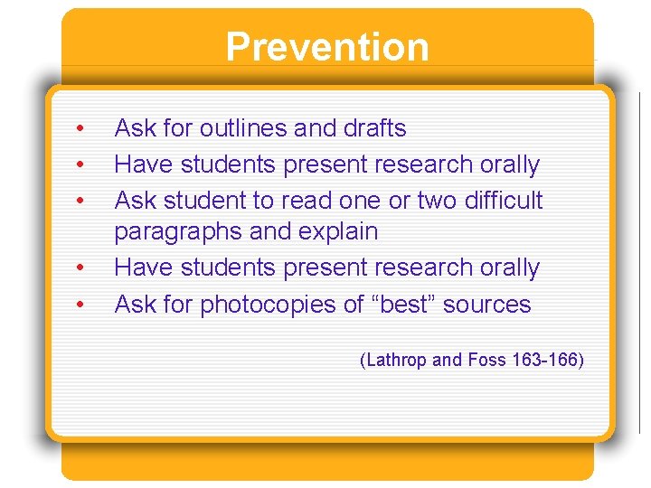 Prevention • • • Ask for outlines and drafts Have students present research orally Prevention • • • Ask for outlines and drafts Have students present research orally