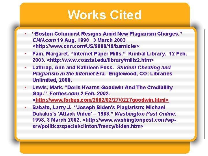 Works Cited • • • “Boston Columnist Resigns Amid New Plagiarism Charges. ” CNN. Works Cited • • • “Boston Columnist Resigns Amid New Plagiarism Charges. ” CNN.