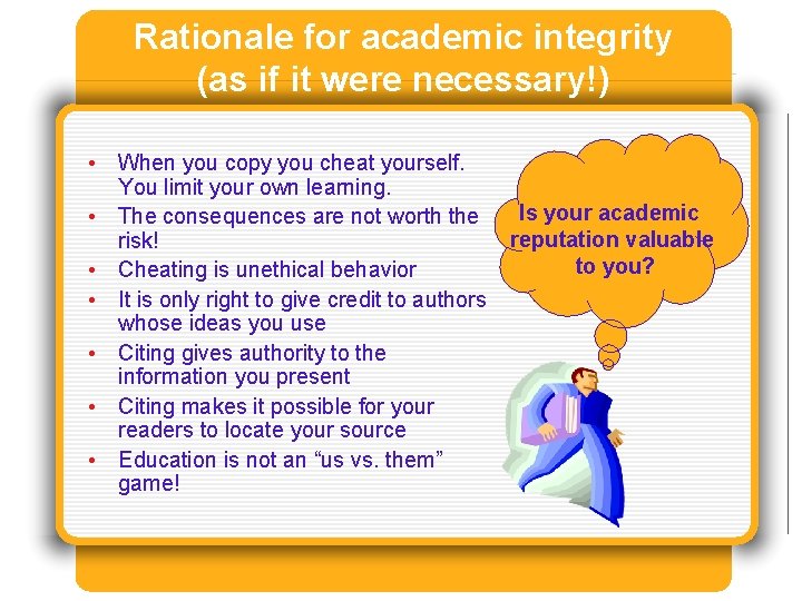 Rationale for academic integrity (as if it were necessary!) • When you copy you Rationale for academic integrity (as if it were necessary!) • When you copy you