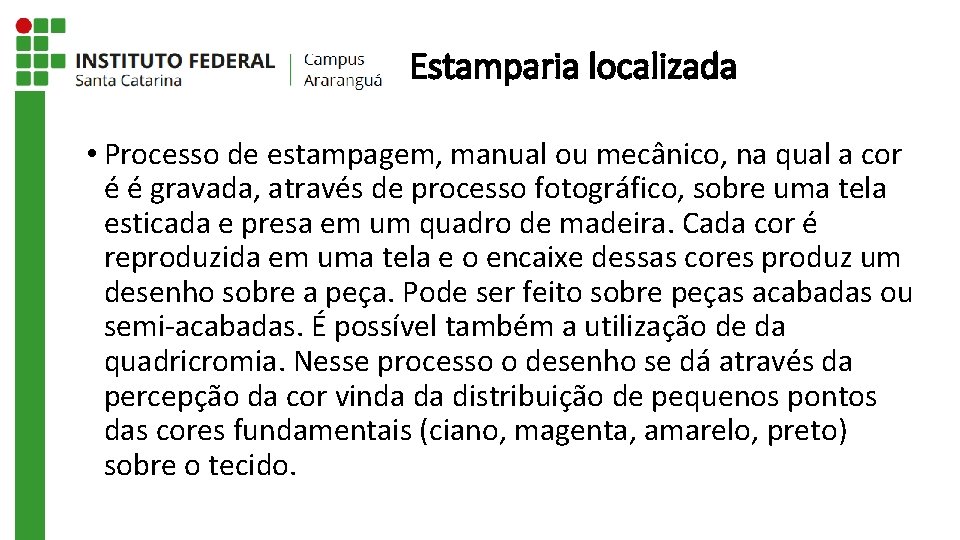 Estamparia localizada • Processo de estampagem, manual ou mecânico, na qual a cor é