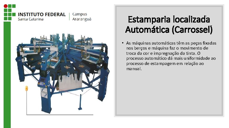 Estamparia localizada Automática (Carrossel) • As máquinas automáticas têm as peças fixadas nos berços