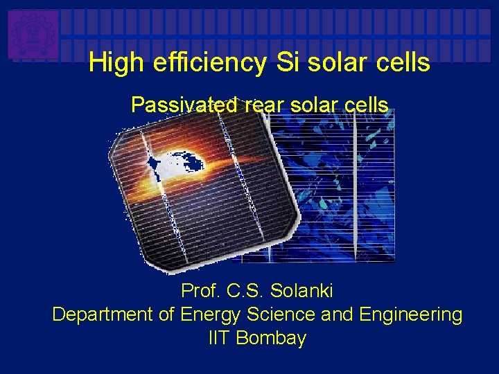 High efficiency Si solar cells Passivated rear solar cells Prof. C. S. Solanki Department