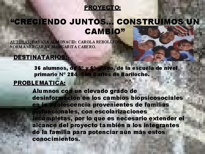 PROYECTO: “CRECIENDO JUNTOS… CONSTRUIMOS UN CAMBIO” AUTORAS: DAYANA ALMONACID; CAROLA REBOLLEDO; NORMA VERGARA Y