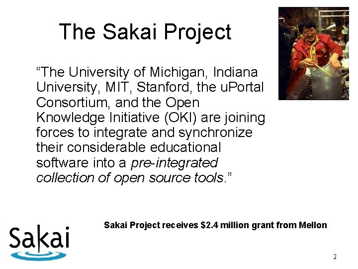 The Sakai Project “The University of Michigan, Indiana University, MIT, Stanford, the u. Portal