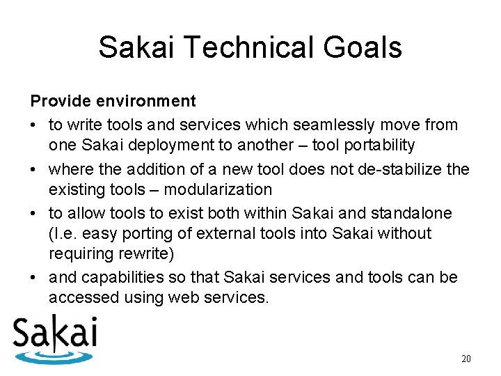 Sakai Technical Goals Provide environment • to write tools and services which seamlessly move