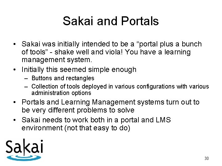 Sakai and Portals • Sakai was initially intended to be a “portal plus a