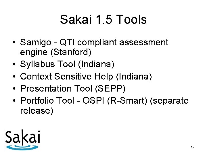 Sakai 1. 5 Tools • Samigo - QTI compliant assessment engine (Stanford) • Syllabus