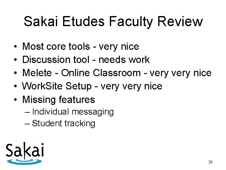 Sakai Etudes Faculty Review • • • Most core tools - very nice Discussion
