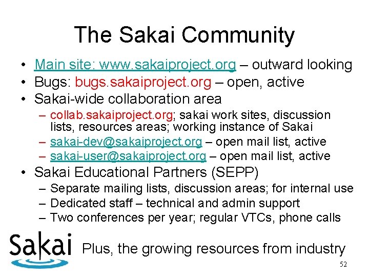 The Sakai Community • Main site: www. sakaiproject. org – outward looking • Bugs: