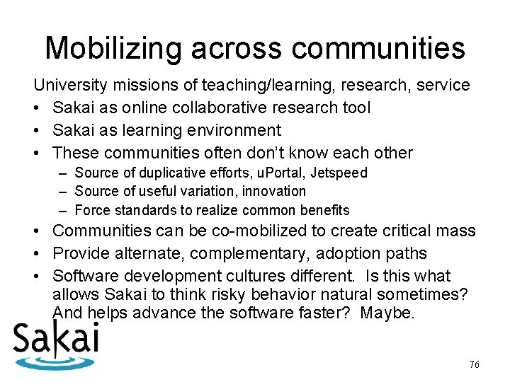 Mobilizing across communities University missions of teaching/learning, research, service • Sakai as online collaborative