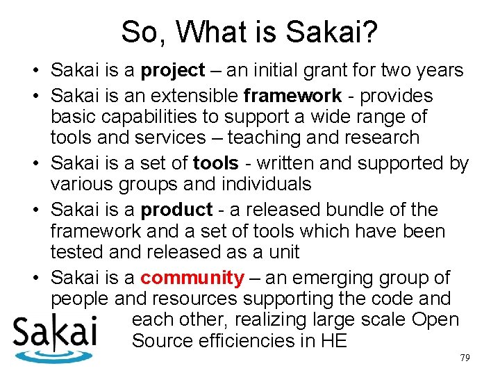 So, What is Sakai? • Sakai is a project – an initial grant for