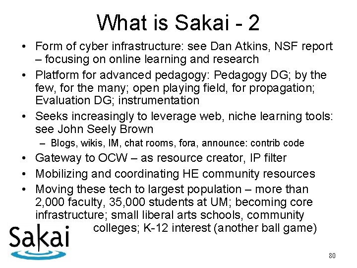 What is Sakai - 2 • Form of cyber infrastructure: see Dan Atkins, NSF