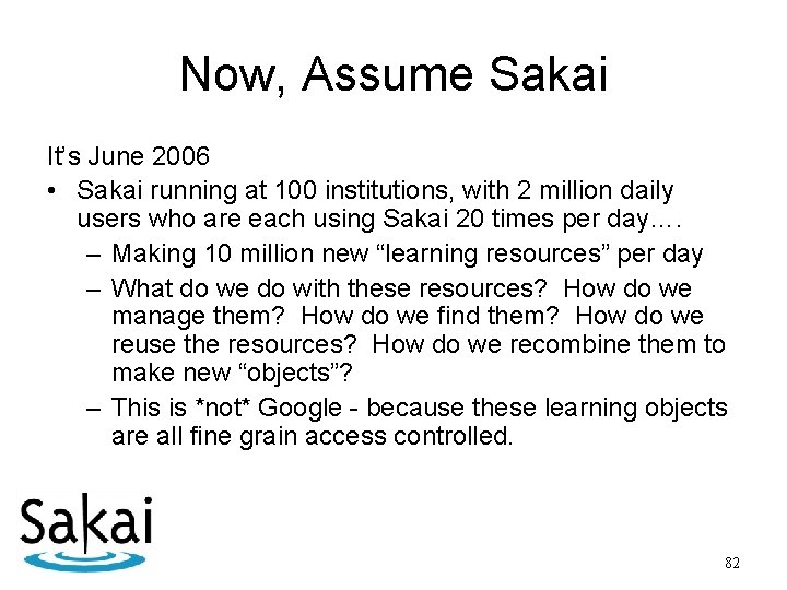 Now, Assume Sakai It’s June 2006 • Sakai running at 100 institutions, with 2