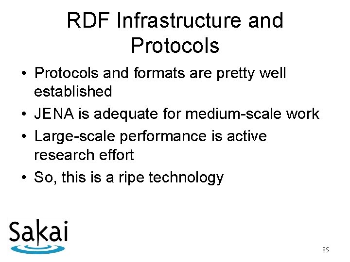 RDF Infrastructure and Protocols • Protocols and formats are pretty well established • JENA