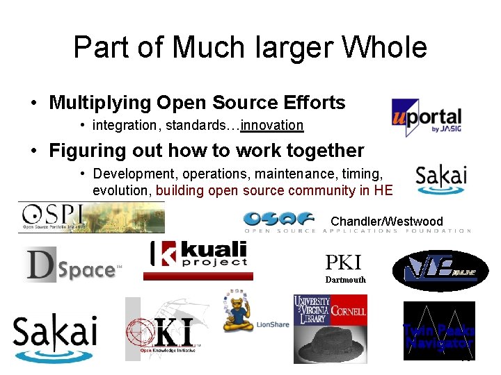 Part of Much larger Whole • Multiplying Open Source Efforts • integration, standards…innovation •