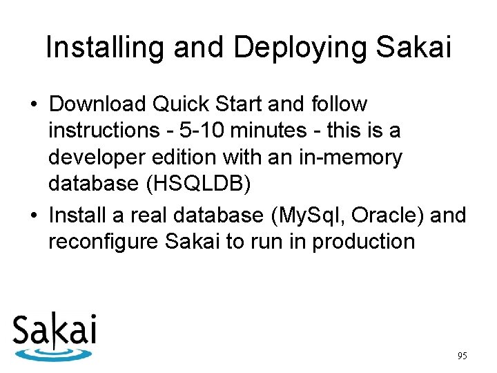 Installing and Deploying Sakai • Download Quick Start and follow instructions - 5 -10