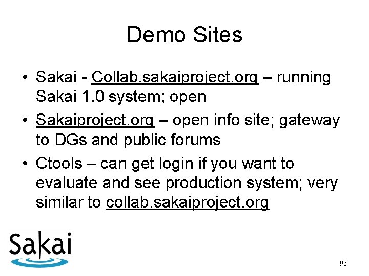 Demo Sites • Sakai - Collab. sakaiproject. org – running Sakai 1. 0 system;