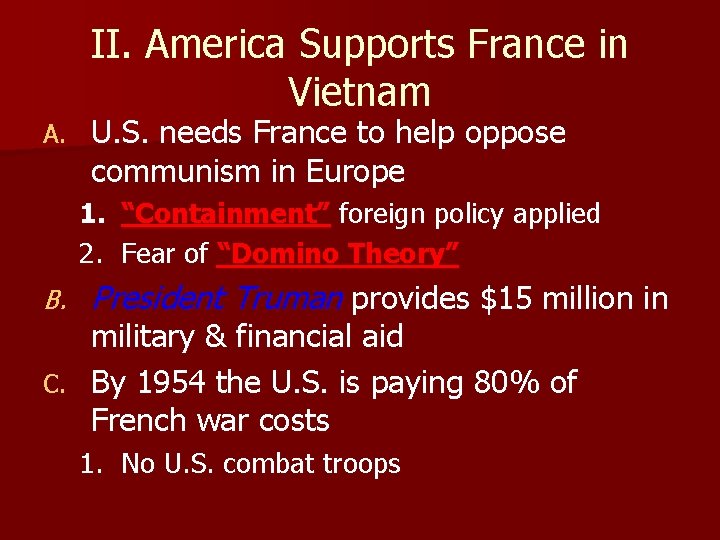 II. America Supports France in Vietnam A. U. S. needs France to help oppose