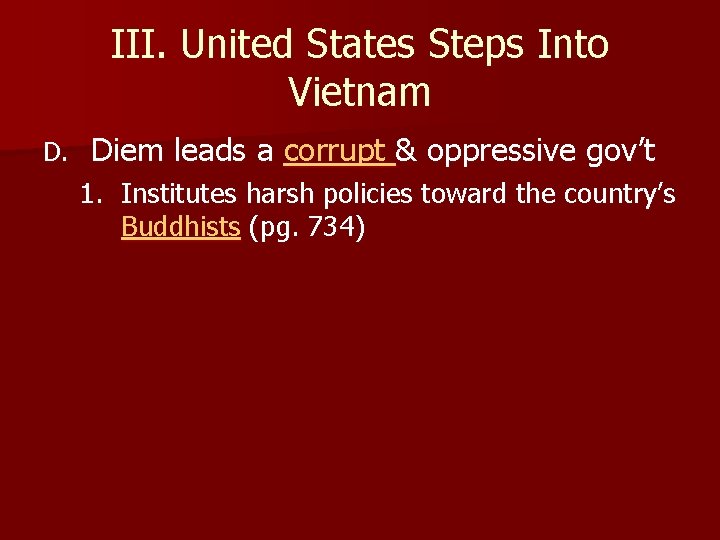 III. United States Steps Into Vietnam D. Diem leads a corrupt & oppressive gov’t