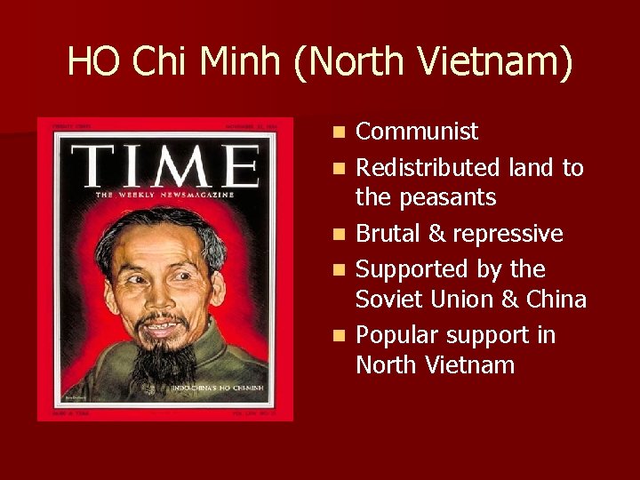 HO Chi Minh (North Vietnam) n n n Communist Redistributed land to the peasants