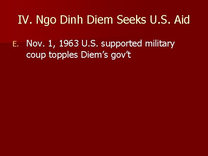 IV. Ngo Dinh Diem Seeks U. S. Aid E. Nov. 1, 1963 U. S.