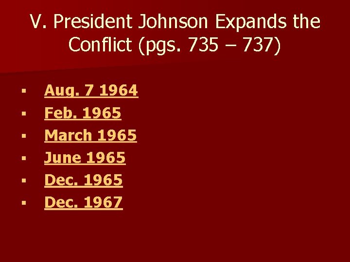 V. President Johnson Expands the Conflict (pgs. 735 – 737) § § § Aug.