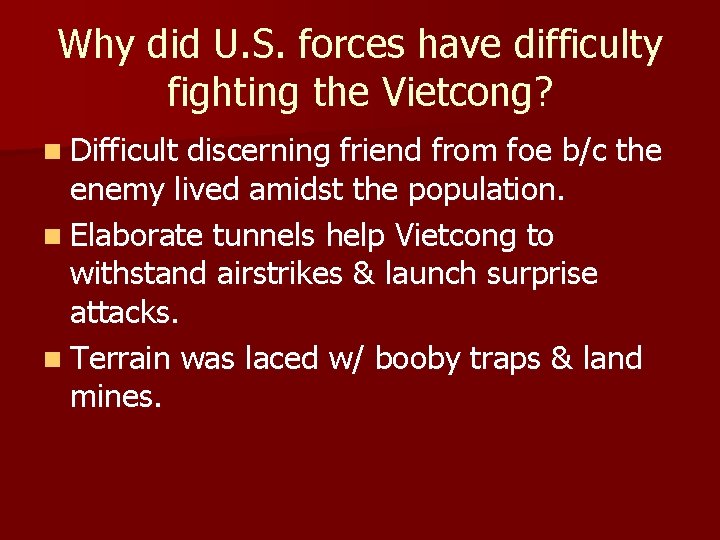 Why did U. S. forces have difficulty fighting the Vietcong? n Difficult discerning friend