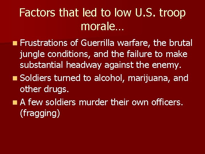 Factors that led to low U. S. troop morale… n Frustrations of Guerrilla warfare,