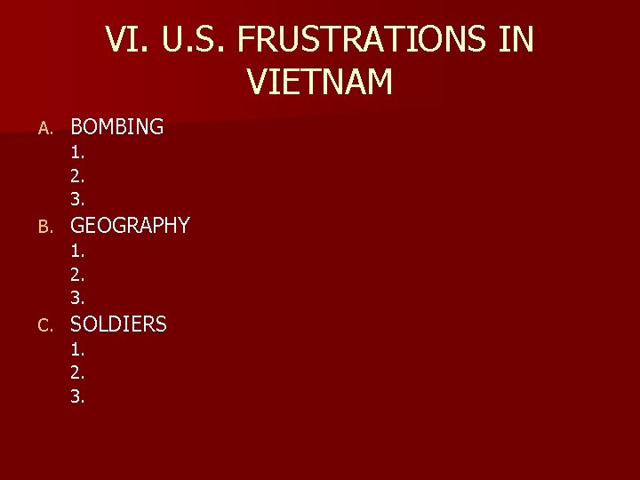 VI. U. S. FRUSTRATIONS IN VIETNAM A. BOMBING 1. 2. 3. B. GEOGRAPHY 1.