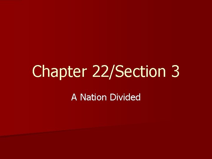 Chapter 22/Section 3 A Nation Divided 