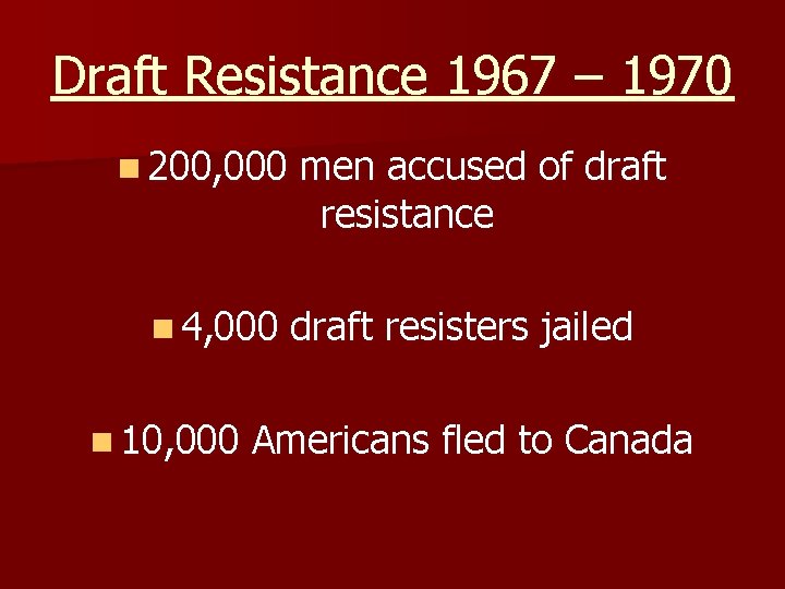 Draft Resistance 1967 – 1970 n 200, 000 n 4, 000 n 10, 000