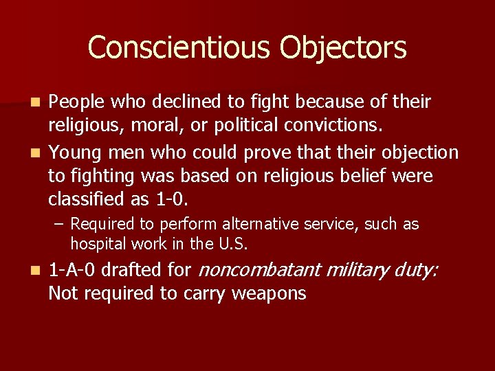 Conscientious Objectors People who declined to fight because of their religious, moral, or political