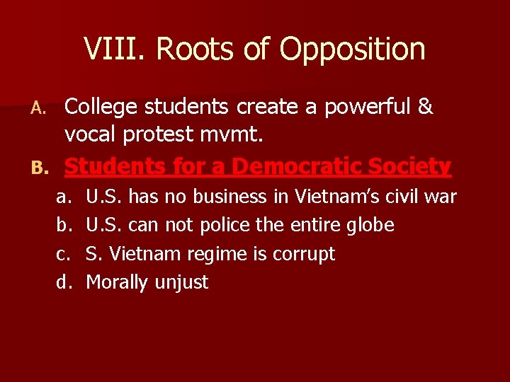 VIII. Roots of Opposition College students create a powerful & vocal protest mvmt. B.
