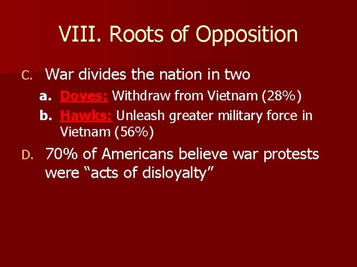 VIII. Roots of Opposition C. War divides the nation in two a. Doves: Withdraw