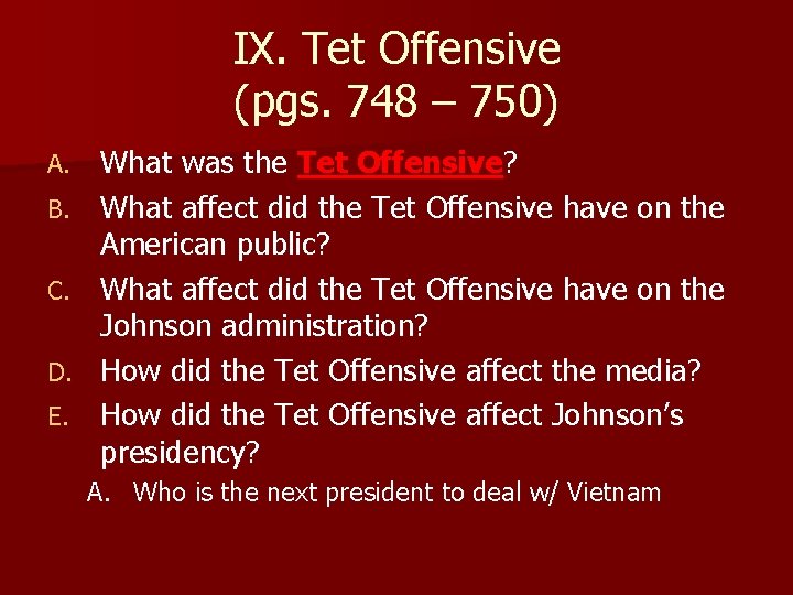 IX. Tet Offensive (pgs. 748 – 750) A. B. C. D. E. What was