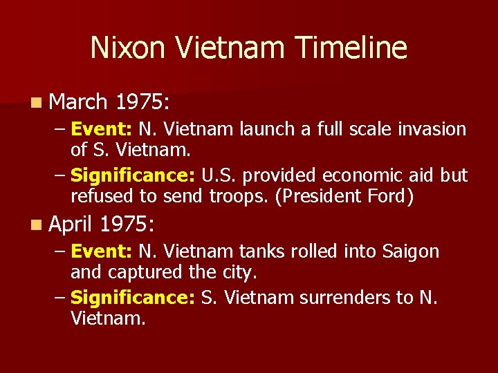 Nixon Vietnam Timeline n March 1975: – Event: N. Vietnam launch a full scale