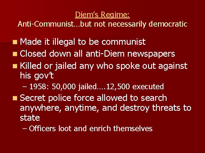 Diem’s Regime: Anti-Communist…but not necessarily democratic n Made it illegal to be communist n