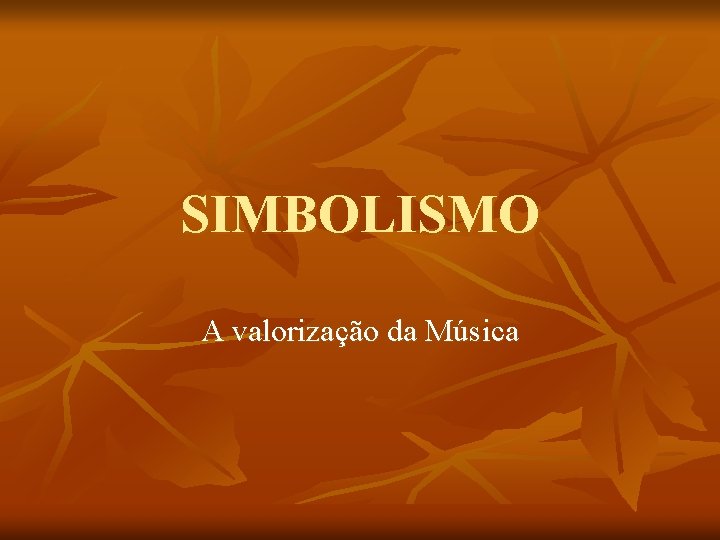 SIMBOLISMO A valorização da Música 