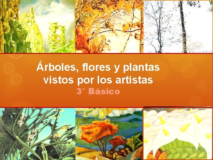 Árboles, flores y plantas vistos por los artistas 3° Básico 