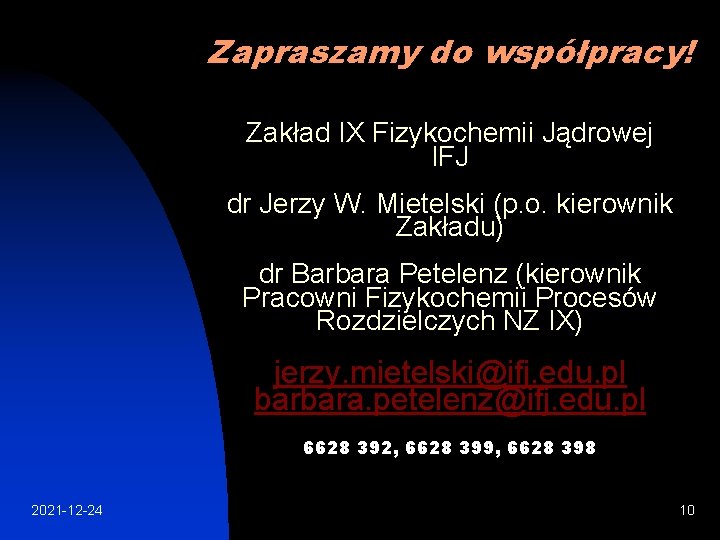 Zapraszamy do współpracy! Zakład IX Fizykochemii Jądrowej IFJ dr Jerzy W. Mietelski (p. o.