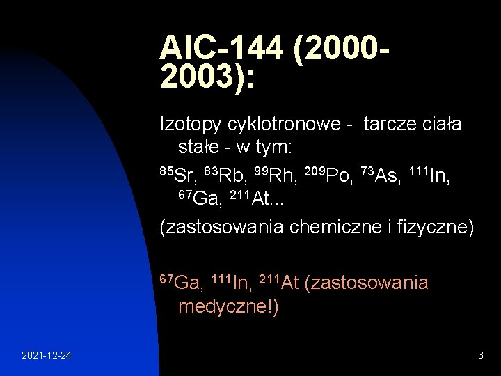 AIC-144 (20002003): Izotopy cyklotronowe - tarcze ciała stałe - w tym: 85 Sr, 83