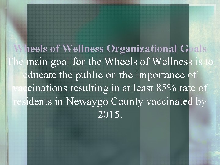 Wheels of Wellness Organizational Goals The main goal for the Wheels of Wellness is