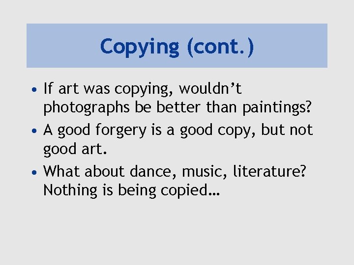 Copying (cont. ) • If art was copying, wouldn’t photographs be better than paintings?